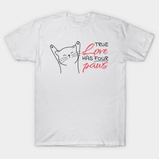 True Love Has Four Paws Valentine's Day T-Shirt